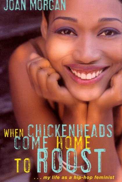“When Chickenheads Come Home To Roost” by Joan Morgan