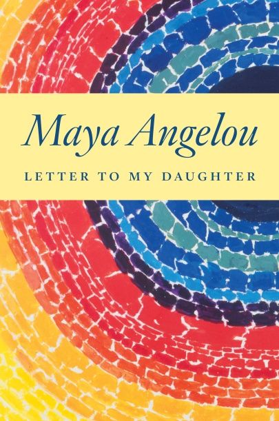 “Letter to My Daughter” by Maya Angelou