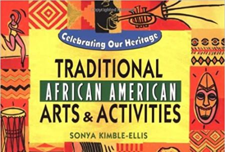 "Traditional African American Arts and Activities," by Sonya Kimble-Ellis